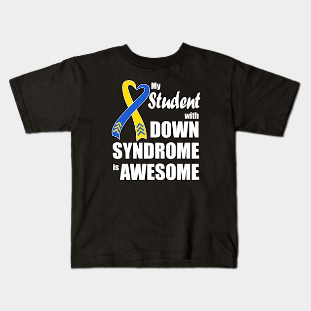 My Student with Down Syndrome is Awesome Kids T-Shirt by A Down Syndrome Life